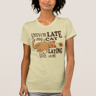 Sorry dat ik laat ben dat mijn kat op me lag t-shirt