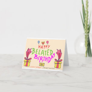 Sorry dat ik laat ben. Happy Belated Birthday Bedankkaart