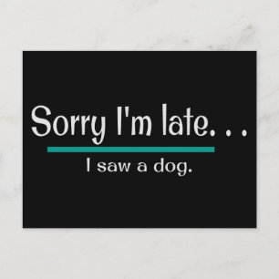 Sorry dat ik laat ben, ik heb een hond gezien. Hon Briefkaart