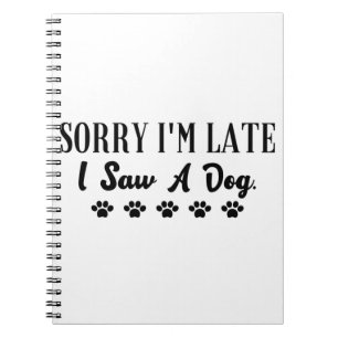Sorry dat ik laat ben, ik heb een hond gezien notitieboek