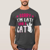 Sorry dat ik laat ben, ik heb een kat gezien t-shirt (Voorkant)