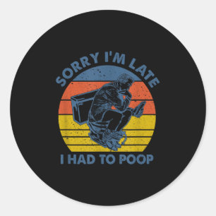 Sorry dat ik laat ben, ik moest naar het toilet ronde sticker