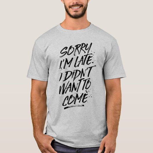 Sorry dat ik laat ben, ik wilde niet T-shirt komen (Voorkant)