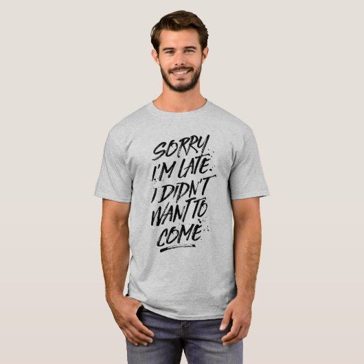 Sorry dat ik laat ben, ik wilde niet T-shirt komen (Voorkant volledig)