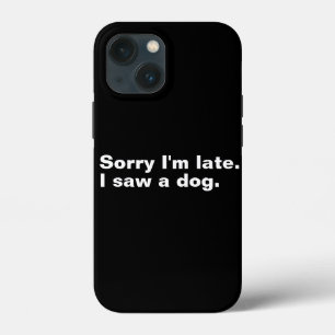Sorry dat ik laat ben. Ik zag een hond grappige ho Case-Mate iPhone Case