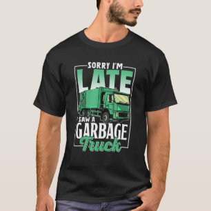 Sorry dat ik laat ben, ik zag een vuilniswagen Kin T-shirt