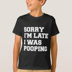 Sorry dat ik laat ben, ik zat te poepen Grappig Ca T-shirt