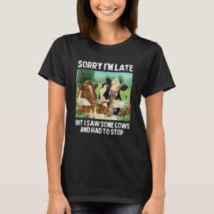 Sorry dat ik laat ben, maar ik zag wat koeien en m t-shirt