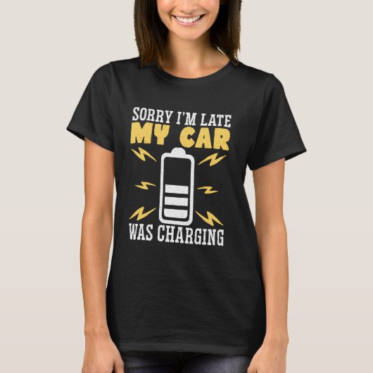 Sorry dat ik laat ben, mijn auto moest opladen t-shirt (Voorkant)