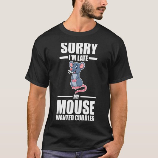 Sorry dat ik laat ben, mijn muis wilde knuffels t-shirt (Voorkant)