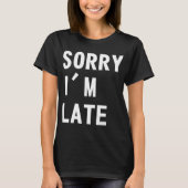 Sorry dat ik laat ben t-shirt (Voorkant)
