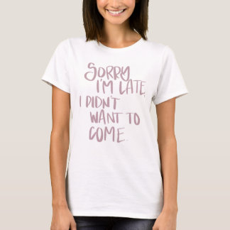 Sorry dat ik laat ben t-shirt