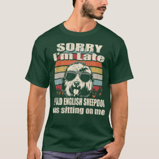 Sorry dat ik laat mijn oude Engelse Sheepdog zit a T-shirt