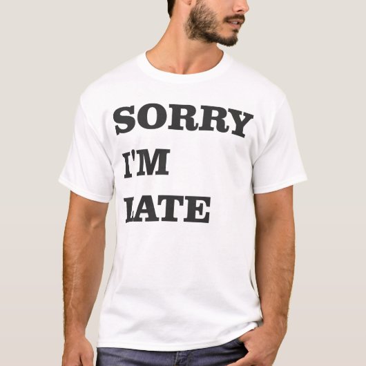 Sorry dat ik laat T-shirt ben (Voorkant)