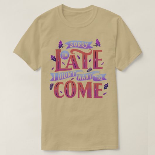 Sorry dat ik laat was, ik wilde niet komen t-shirt (Design voorkant)