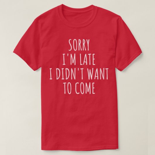 Sorry dat ik laat wilde komen t-shirt (Design voorkant)
