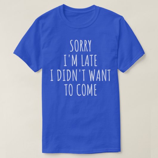 Sorry dat ik laat wilde komen t-shirt (Design voorkant)