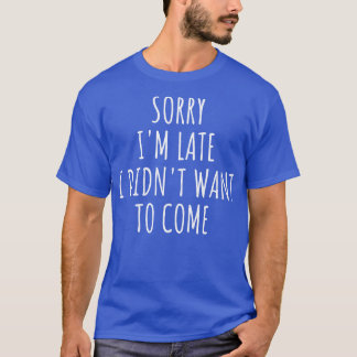 Sorry dat ik laat wilde komen t-shirt