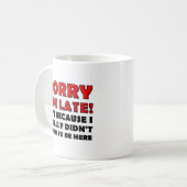 Sorry dat ik Late Funny Mug ben Koffiemok (Voorkant links)