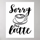 Sorry dat ik Latte Funny Coffee Lover Puns ben Poster (Voorkant)