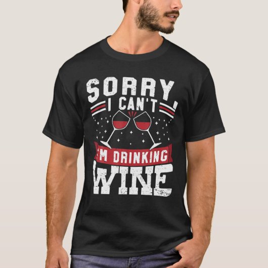 Sorry dat ik me cant Drink Wine Drinker Winemaker T-shirt (Voorkant)
