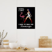 Sorry dat ik mijn Flamingo Bird moet lopen. Poster (Keuken)