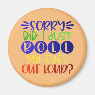 sorry dat ik mijn ogen hardop uitrolde magneet