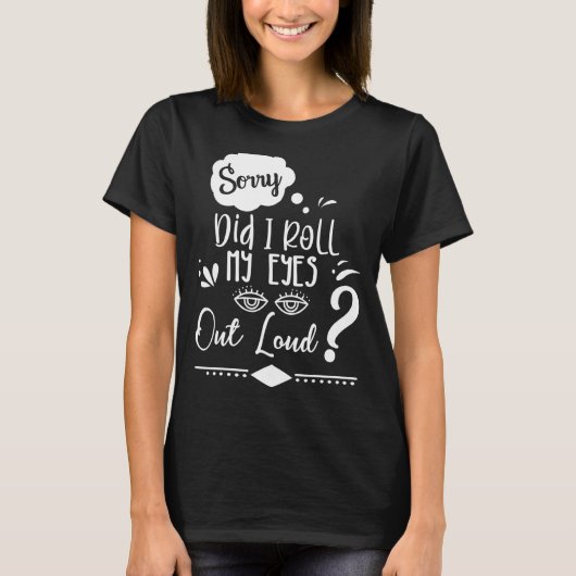 Sorry dat ik mijn ogen uitrolde luid Sarcastic Hum T-shirt (Voorkant)