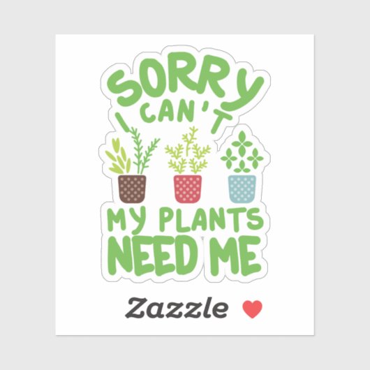 SORRY DAT IK MIJN PLANTEN NIET NODIG HEB STICKER (Vel)