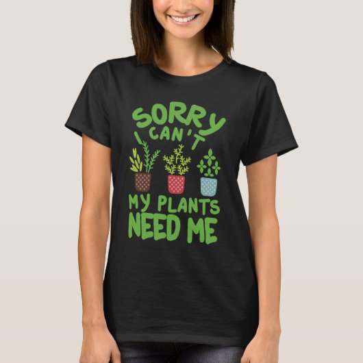 SORRY DAT IK MIJN PLANTEN NIET NODIG HEB T-SHIRT (Voorkant)
