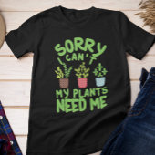 SORRY DAT IK MIJN PLANTEN NIET NODIG HEB T-SHIRT