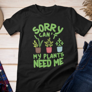 SORRY DAT IK MIJN PLANTEN NIET NODIG HEB T-SHIRT