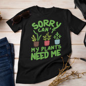SORRY DAT IK MIJN PLANTEN NIET NODIG HEB T-SHIRT