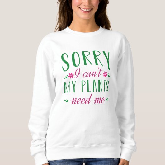 Sorry dat ik mijn Planten niet nodig heb Trui (Voorkant)
