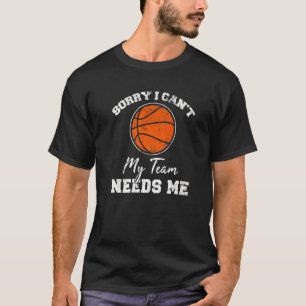 Sorry dat ik mijn team niet nodig heb, Basketball  T-shirt
