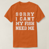 Sorry dat ik m'n vis nodig heb. t-shirt (Design voorkant)