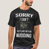 Sorry dat ik modder niet kan modderen t-shirt (Voorkant)