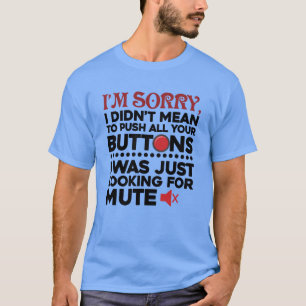 Sorry dat ik niet al je Buttonnen zak wou drukken T-shirt