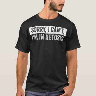 Sorry dat ik niet in ketosis Keto Lifestyle genus  T-shirt