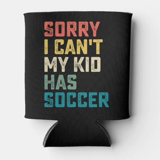 Sorry dat ik niet kan dat mijn Kind heeft voetbal  Blikjeskoeler (Voorkant)
