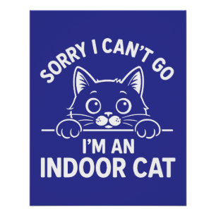 Sorry dat ik niet kan gaan, ik ben een binnenkat perfect poster