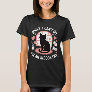 Sorry dat ik niet kan gaan, ik ben een binnenkat t-shirt