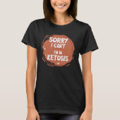 Sorry dat ik niet kan in ketosis ketogeen dieet t-shirt (Voorkant)
