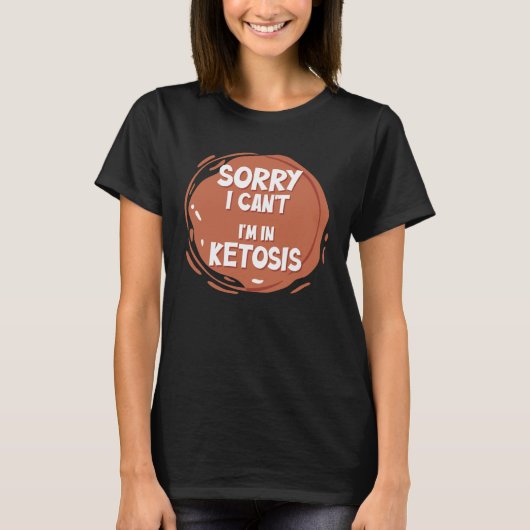 Sorry dat ik niet kan in ketosis ketogeen dieet t-shirt (Voorkant)