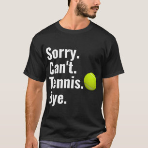 Sorry dat ik niet kan tennissen bye tennis t-shirt