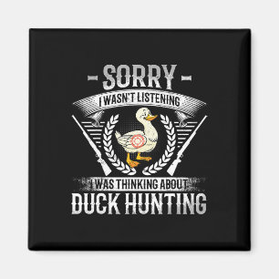 Sorry dat ik niet luisterde dat ik dacht aan Duck Magneet
