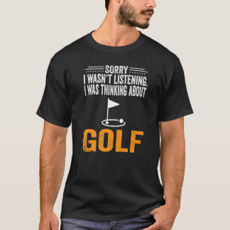 Sorry dat ik niet luisterde dat ik Golf Playe dach T-shirt