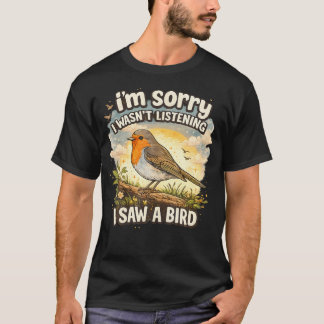 Sorry dat ik niet luisterde - Grappige vogelaar T-shirt