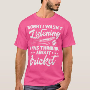 Sorry dat ik niet luisterde, ik dacht aan Cric T-shirt