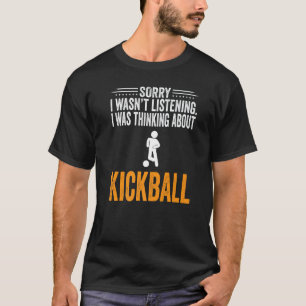 Sorry dat ik niet luisterde, ik dacht aan Kickball T-shirt